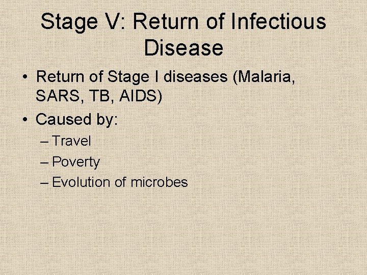 Stage V: Return of Infectious Disease • Return of Stage I diseases (Malaria, SARS,