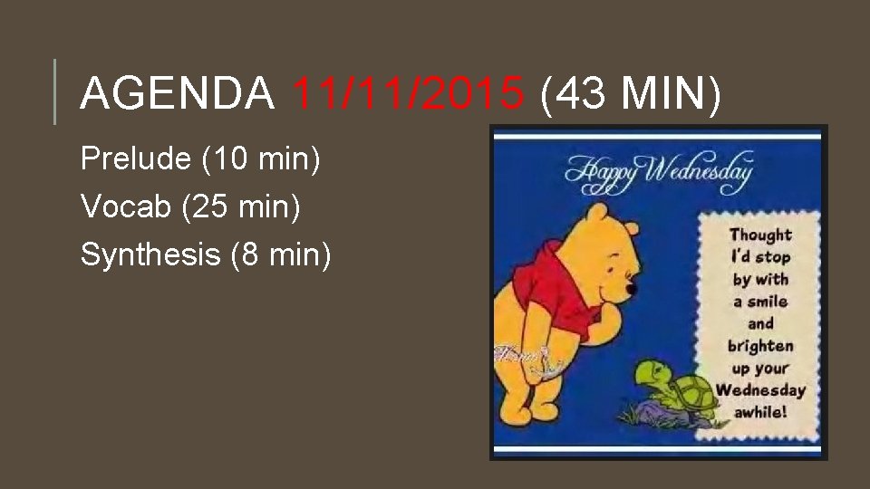 AGENDA 11/11/2015 (43 MIN) Prelude (10 min) Vocab (25 min) Synthesis (8 min) 