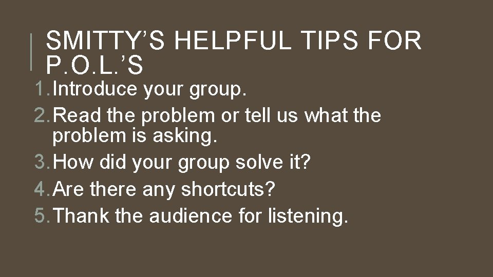 SMITTY’S HELPFUL TIPS FOR P. O. L. ’S 1. Introduce your group. 2. Read