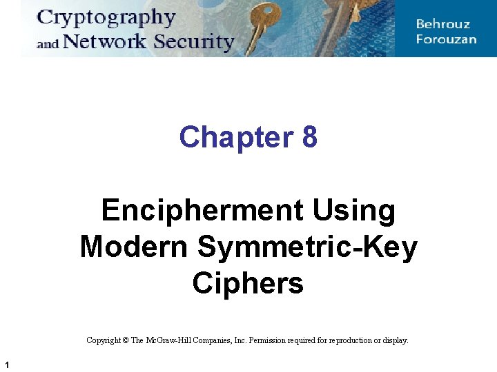 Chapter 8 Encipherment Using Modern Symmetric-Key Ciphers Copyright © The Mc. Graw-Hill Companies, Inc.