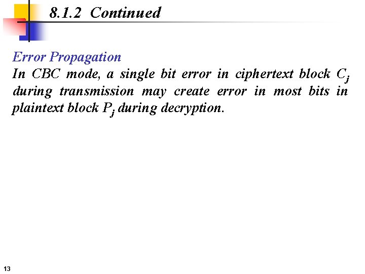8. 1. 2 Continued Error Propagation In CBC mode, a single bit error in