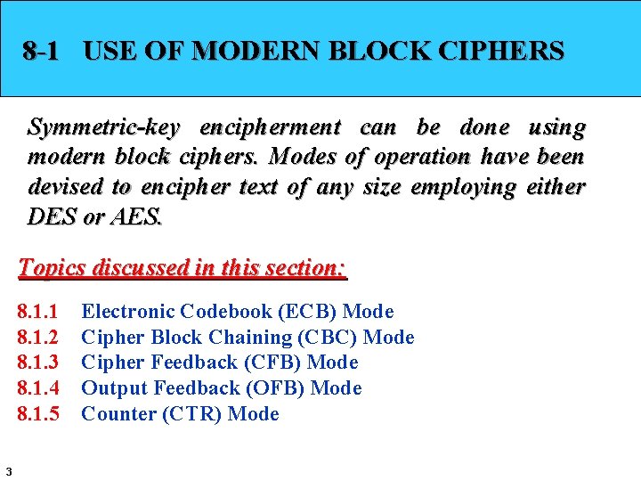 8 -1 USE OF MODERN BLOCK CIPHERS Symmetric-key encipherment can be done using modern