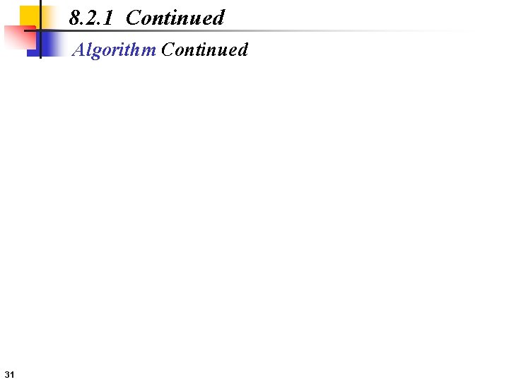 8. 2. 1 Continued Algorithm Continued 31 