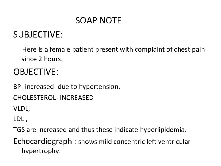 SOAP NOTE SUBJECTIVE: Here is a female patient present with complaint of chest pain