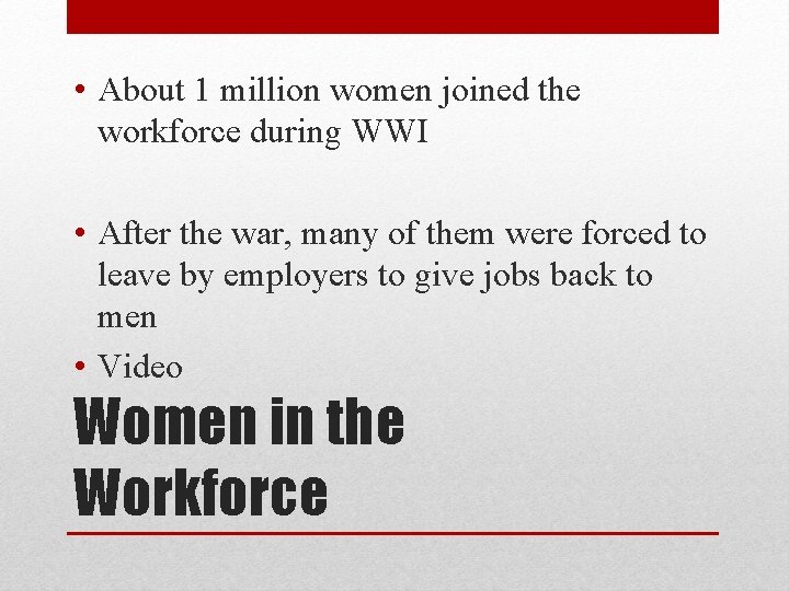  • About 1 million women joined the workforce during WWI • After the