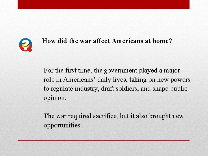 How did the war affect Americans at home? For the first time, the government