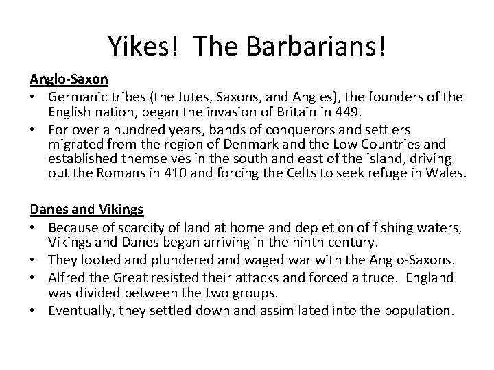 Yikes! The Barbarians! Anglo-Saxon • Germanic tribes (the Jutes, Saxons, and Angles), the founders