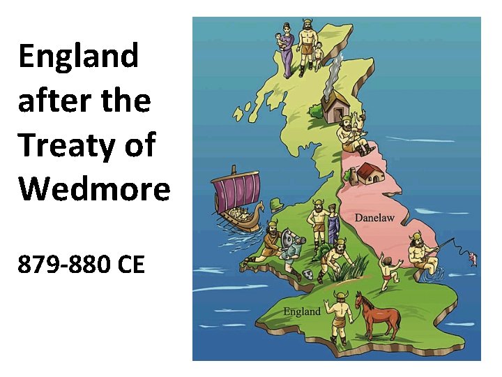 England after the Treaty of Wedmore 879 -880 CE 