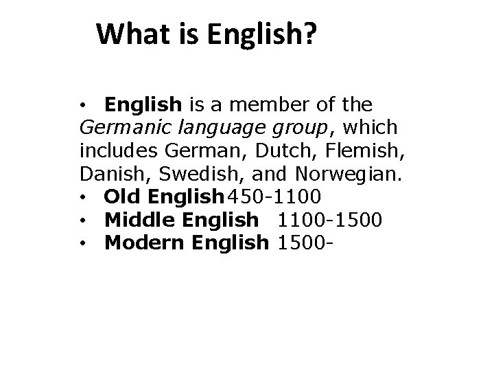 What is English? • English is a member of the Germanic language group, which