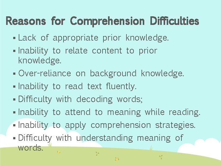 Reasons for Comprehension Difficulties § Lack of appropriate prior knowledge. Inability to relate content