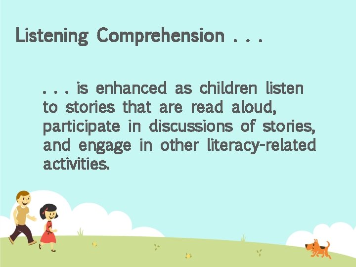 Listening Comprehension. . . is enhanced as children listen to stories that are read