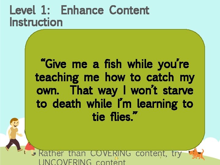 Level 1: Enhance Content Instruction § Students with limited literacy skills typically do not