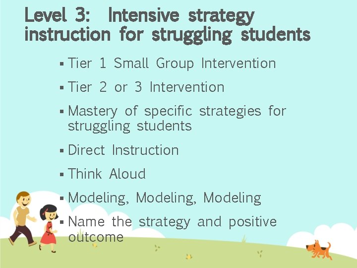 Level 3: Intensive strategy instruction for struggling students § Tier 1 Small Group Intervention