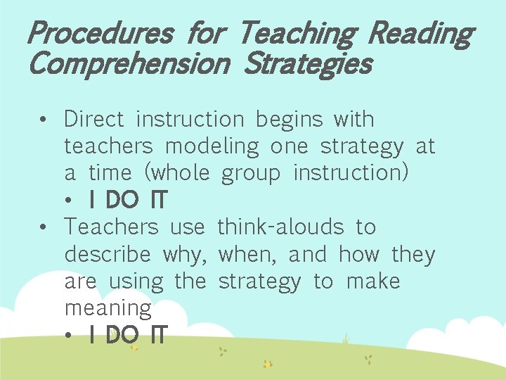 Procedures for Teaching Reading Comprehension Strategies • Direct instruction begins with teachers modeling one