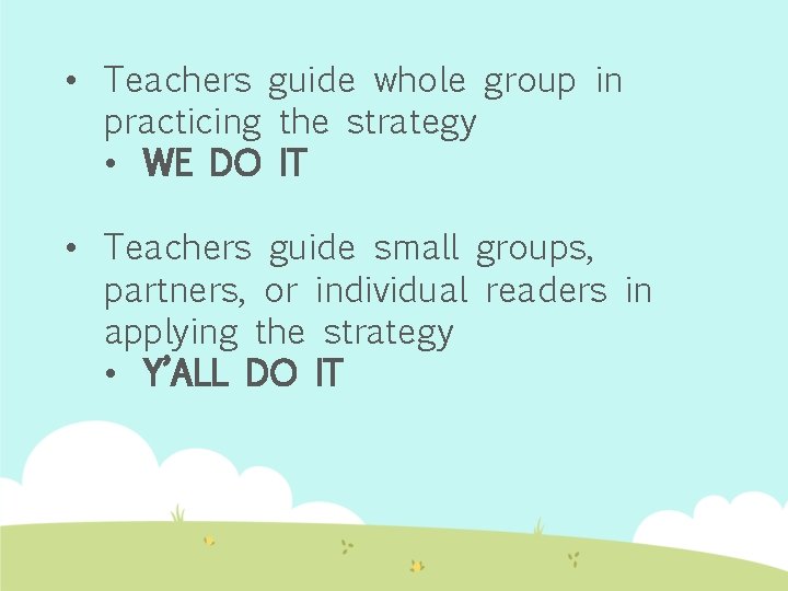  • Teachers guide whole group in practicing the strategy • WE DO IT