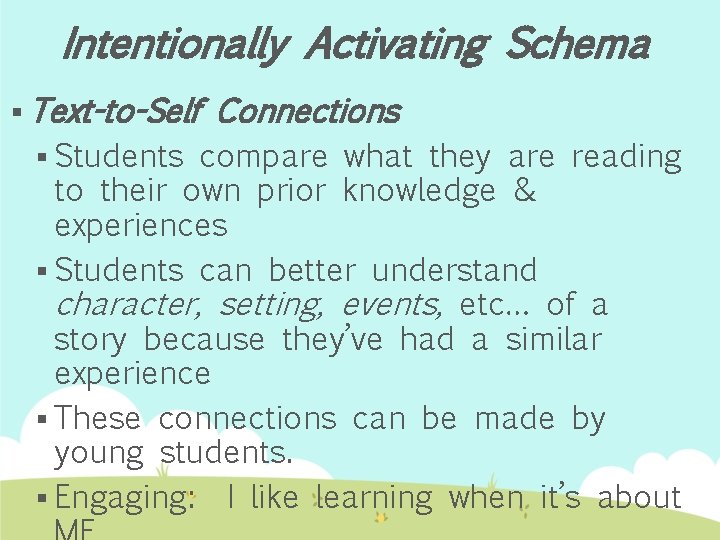 Intentionally Activating Schema § Text-to-Self § Students Connections compare what they are reading to