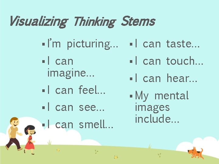 Visualizing Thinking Stems § I’m picturing… § I can taste… §I can imagine… §I