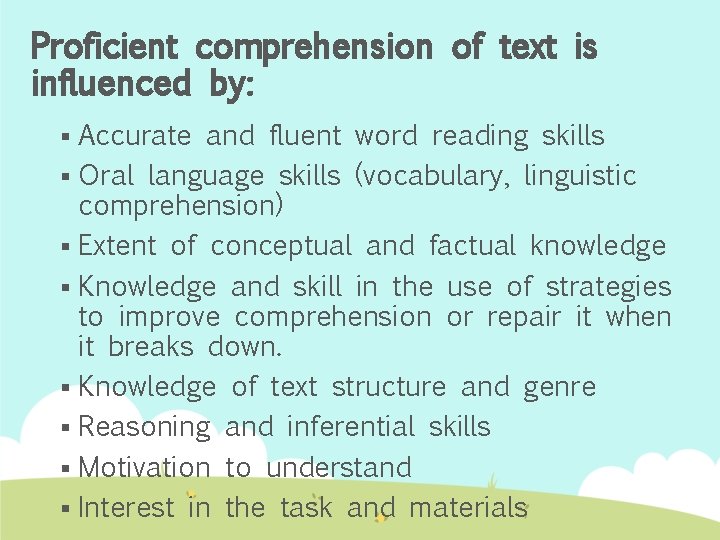 Proficient comprehension of text is influenced by: Accurate and fluent word reading skills §