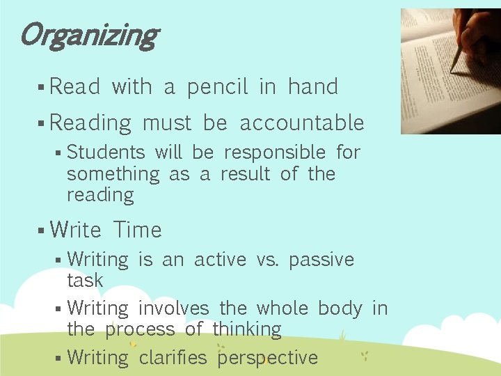 Organizing § Read with a pencil in hand § Reading § must be accountable