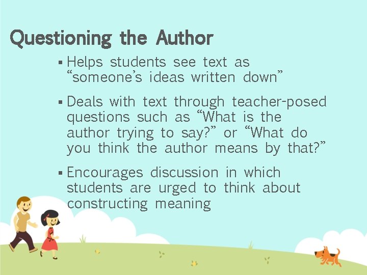 Questioning the Author § Helps students see text as “someone’s ideas written down” §