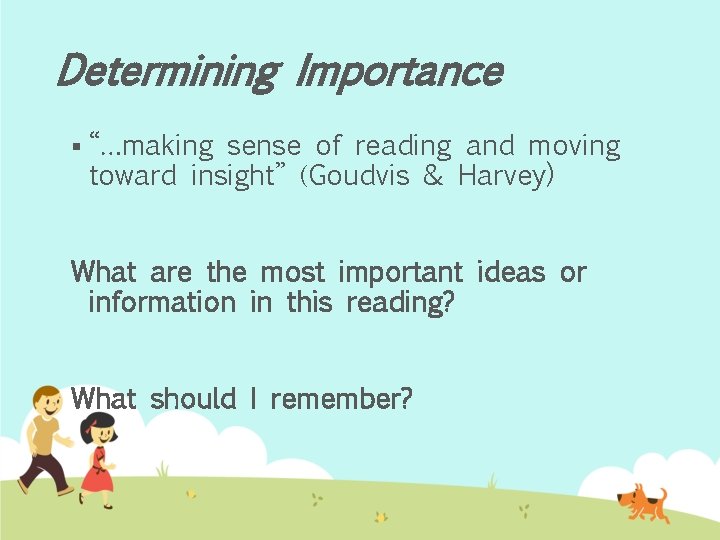 Determining Importance § “…making sense of reading and moving toward insight” (Goudvis & Harvey)