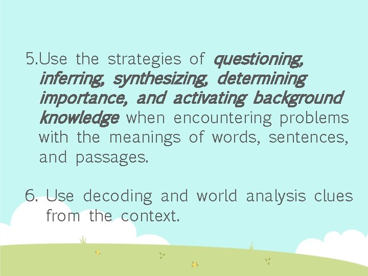 5. Use the strategies of questioning, inferring, synthesizing, determining importance, and activating background knowledge