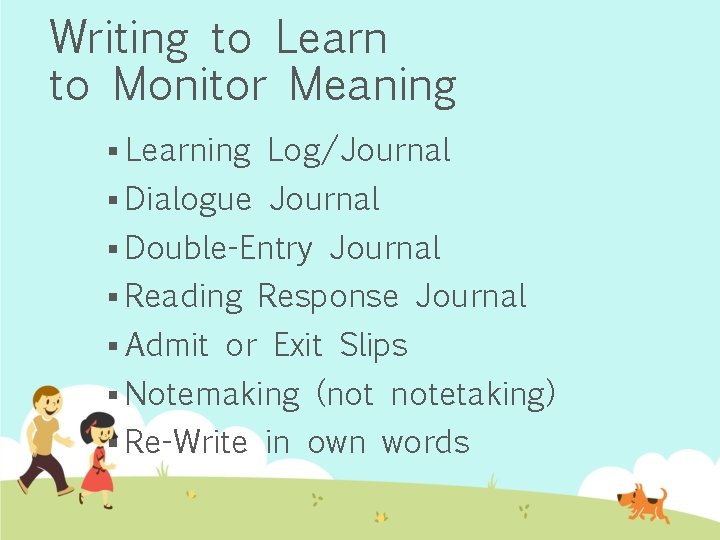 Writing to Learn to Monitor Meaning § Learning Log/Journal § Dialogue Journal § Double-Entry