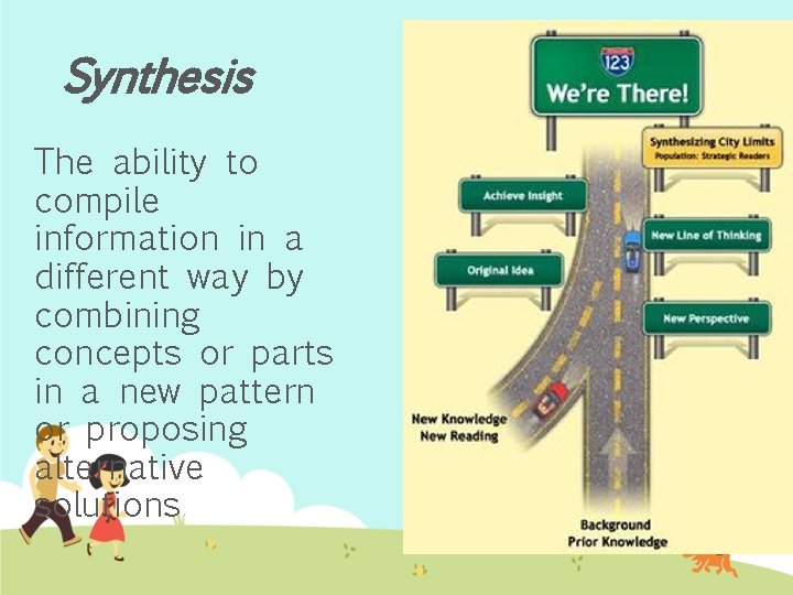 Synthesis The ability to compile information in a different way by combining concepts or