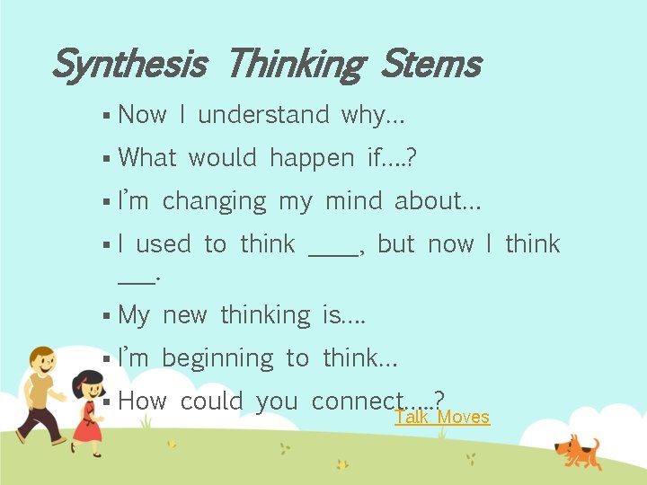 Synthesis Thinking Stems § Now I understand why… § What would happen if…. ?