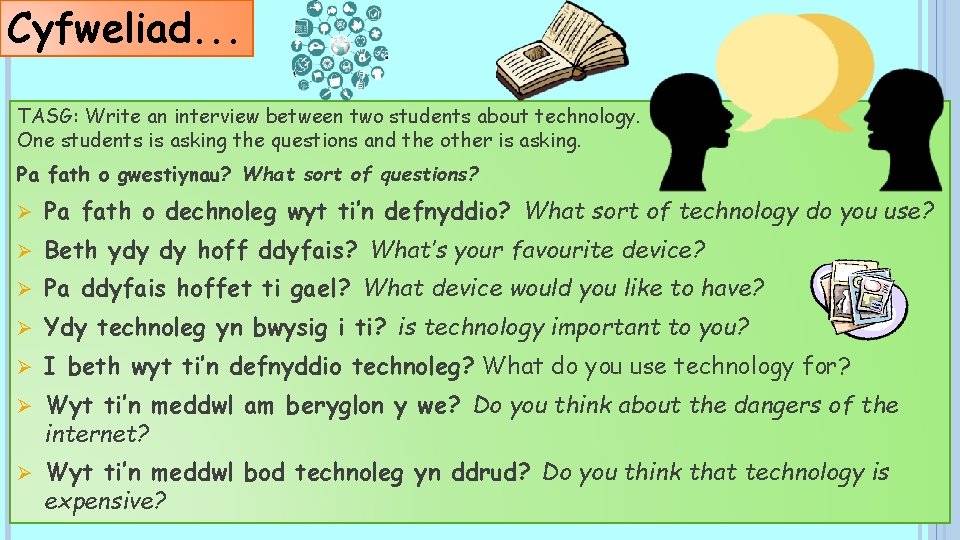 Cyfweliad. . . TASG: Write an interview between two students about technology. One students