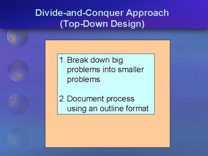 Divide-and-Conquer Approach (Top-Down Design) 1 Break down big problems into smaller problems 2 Document