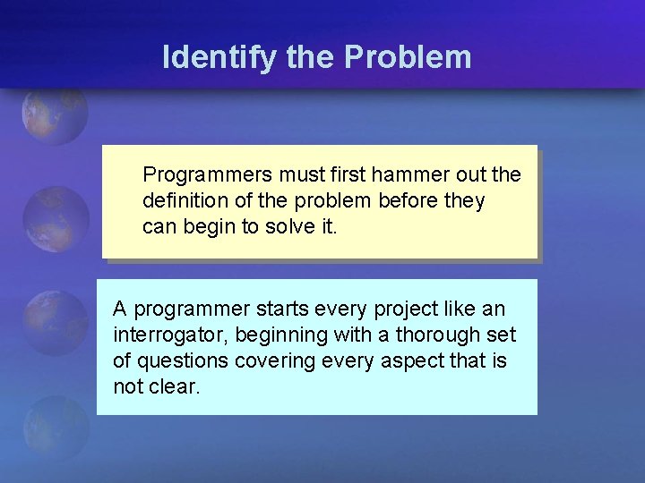 Identify the Problem Programmers must first hammer out the definition of the problem before