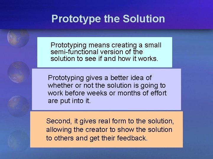 Prototype the Solution Prototyping means creating a small semi-functional version of the solution to