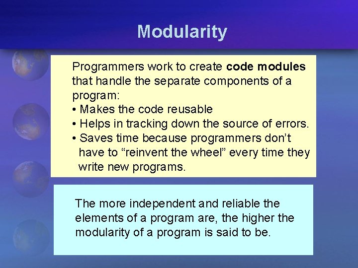 Modularity Programmers work to create code modules that handle the separate components of a
