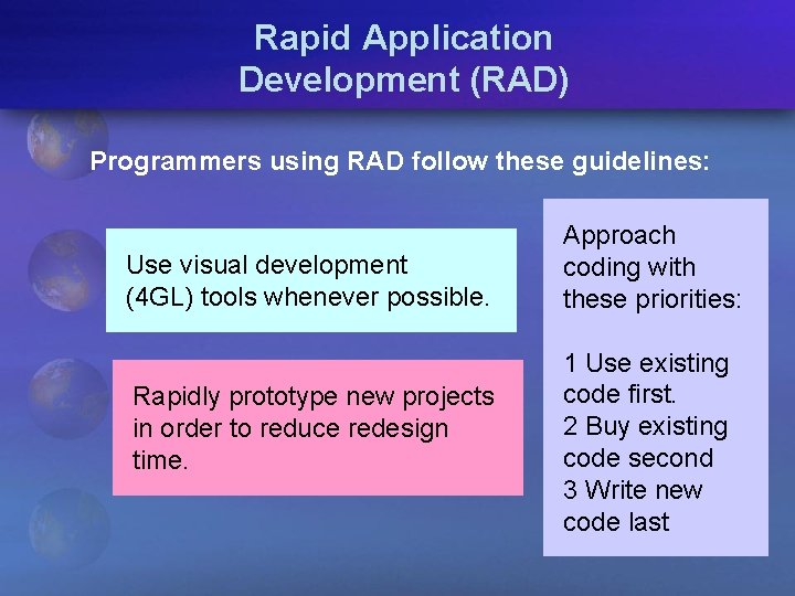 Rapid Application Development (RAD) Programmers using RAD follow these guidelines: Use visual development (4