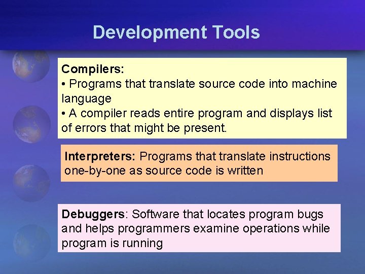 Development Tools Compilers: • Programs that translate source code into machine language • A