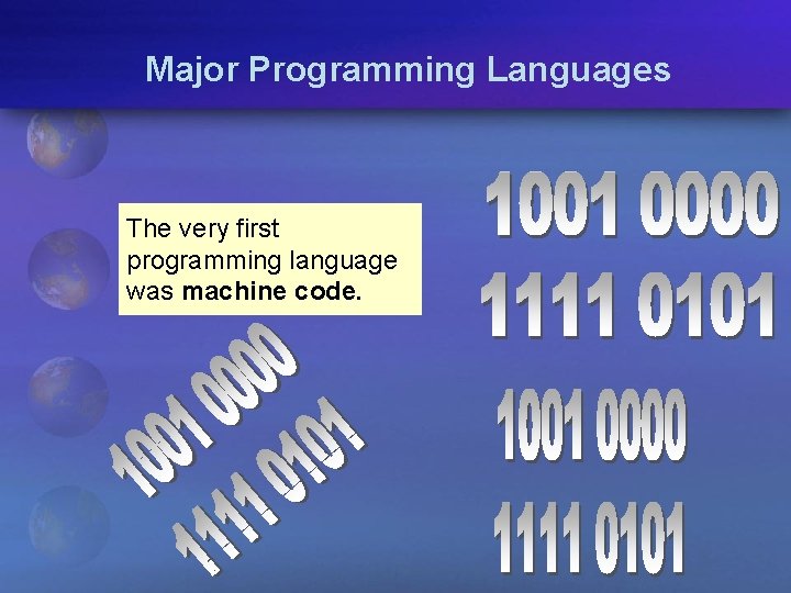 Major Programming Languages The very first programming language was machine code. 