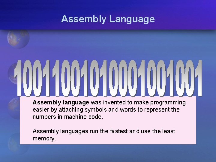Assembly Language Assembly language was invented to make programming easier by attaching symbols and