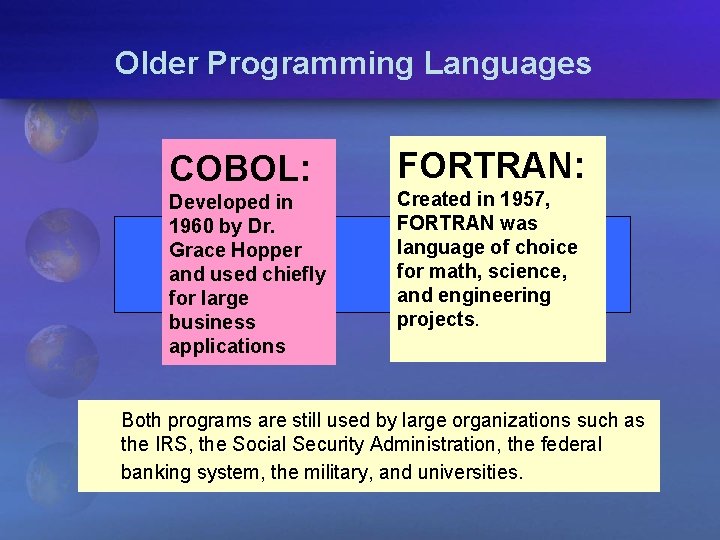 Older Programming Languages COBOL: Developed in 1960 by Dr. Grace Hopper and used chiefly