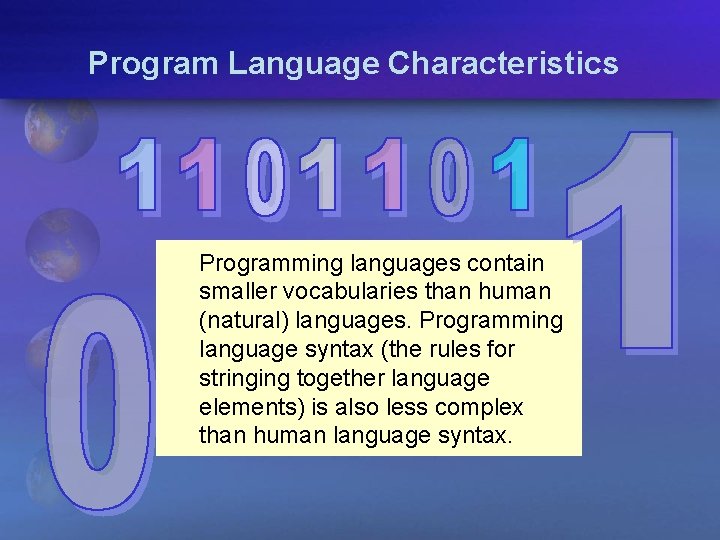 Program Language Characteristics Programming languages contain smaller vocabularies than human (natural) languages. Programming language