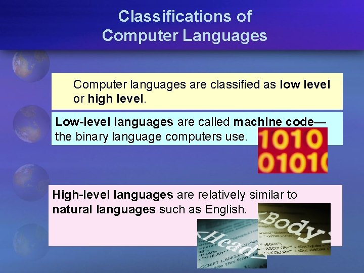 Classifications of Computer Languages Computer languages are classified as low level or high level.