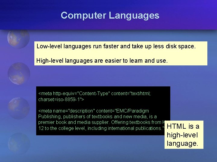 Computer Languages Low-level languages run faster and take up less disk space. High-level languages