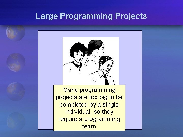 Large Programming Projects Many programming projects are too big to be completed by a