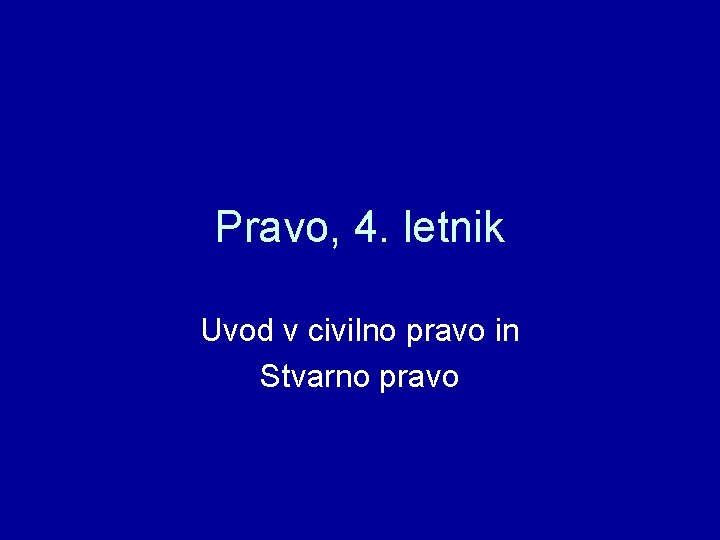 Pravo, 4. letnik Uvod v civilno pravo in Stvarno pravo 