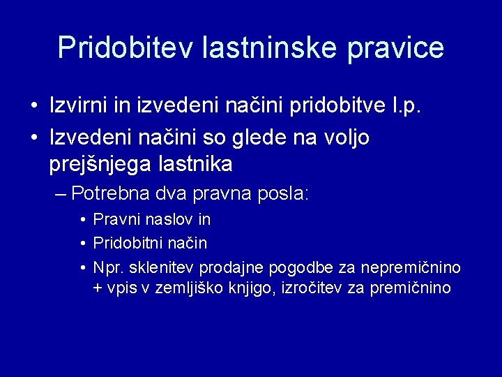 Pridobitev lastninske pravice • Izvirni in izvedeni načini pridobitve l. p. • Izvedeni načini