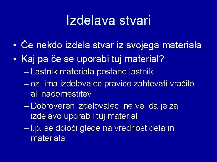 Izdelava stvari • Če nekdo izdela stvar iz svojega materiala • Kaj pa če