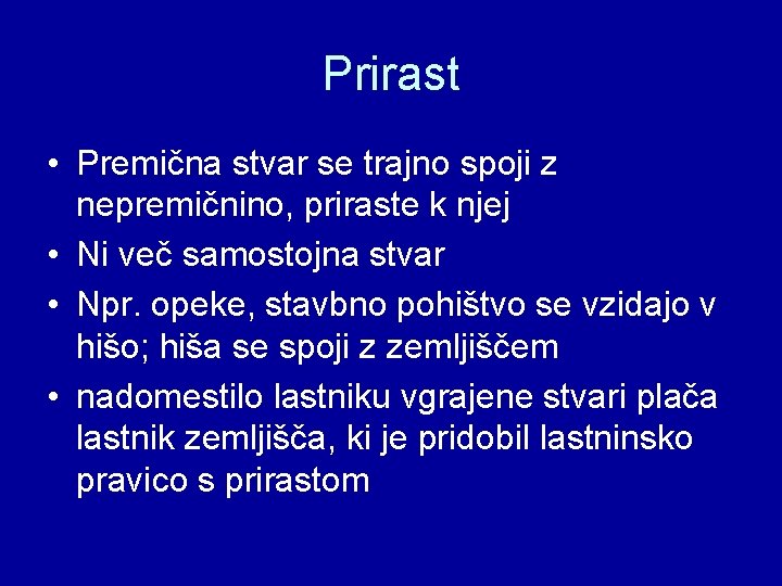 Prirast • Premična stvar se trajno spoji z nepremičnino, priraste k njej • Ni