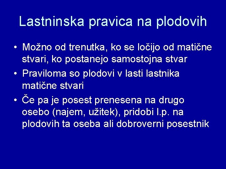 Lastninska pravica na plodovih • Možno od trenutka, ko se ločijo od matične stvari,