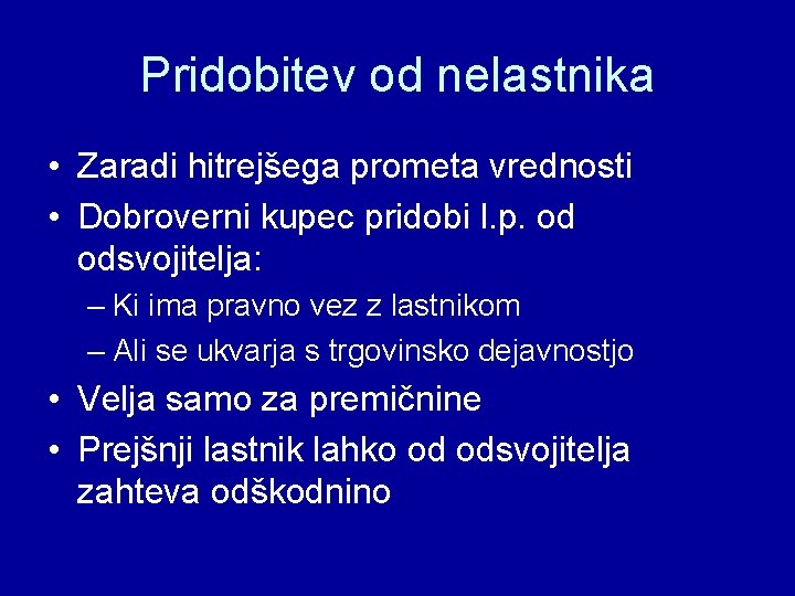 Pridobitev od nelastnika • Zaradi hitrejšega prometa vrednosti • Dobroverni kupec pridobi l. p.