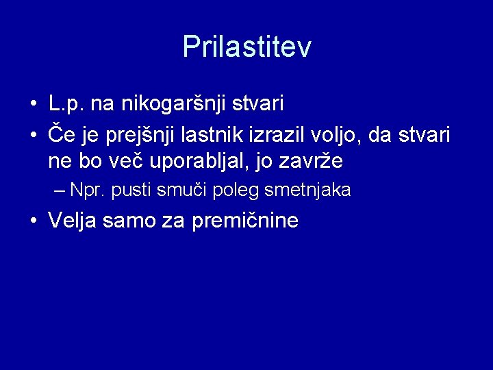 Prilastitev • L. p. na nikogaršnji stvari • Če je prejšnji lastnik izrazil voljo,